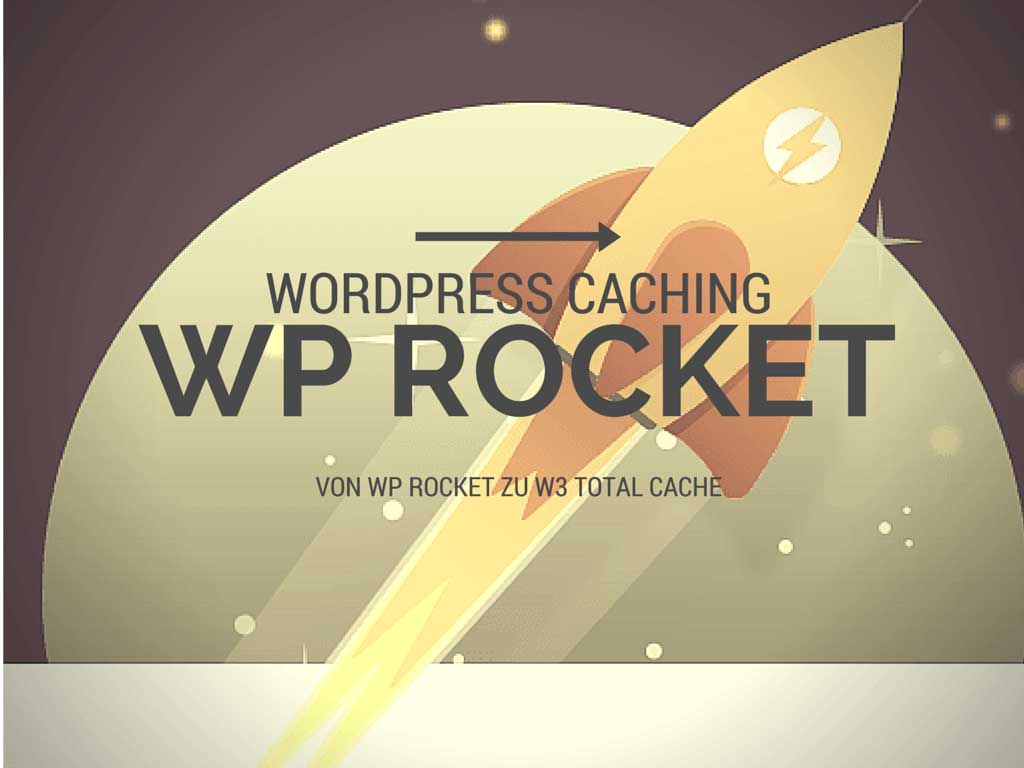 Warum ich das WP Rocket Plugin benutze und nicht mehr W3 Total Cache