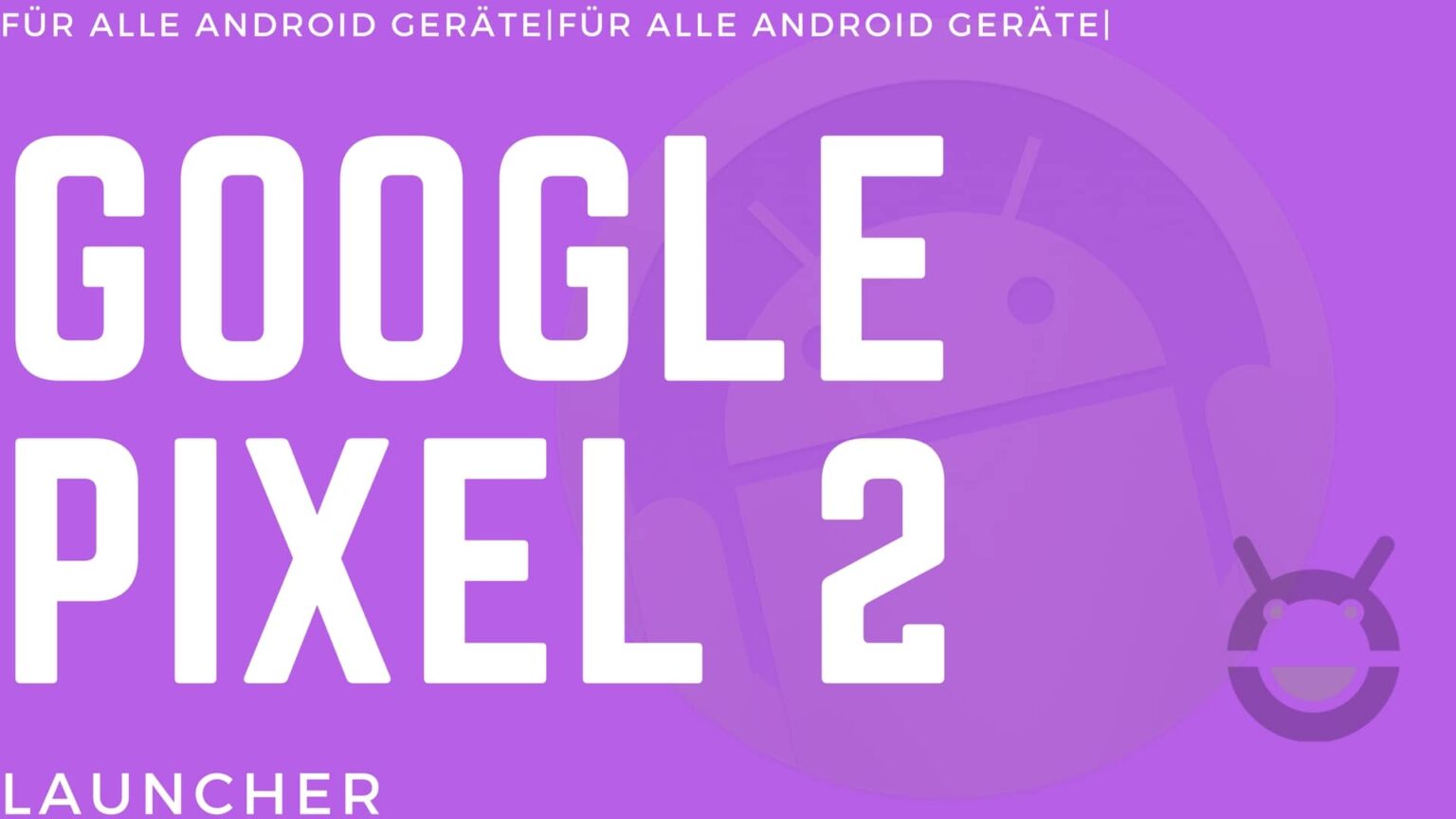 Rootless Pixel Launcher: Google Pixel 2 Launcher für alle
